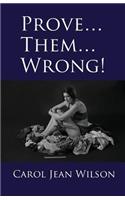 Prove... Them... Wrong!