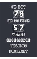 I'm Not 78 I'm 21 With 57 Years Experience Talking Bullshit