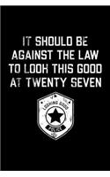 It Should Be Against The Law twenty seven: Funny 27th Birthday Gift Blank Lined Journal Notebook