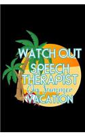 Watch Out Speech Therapist On Summer Vacation: Funny Speech Therapist Notebook, Vacation Planner, Diary Organizer, Summer Journal For Teachers