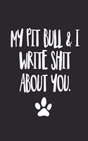 My Pit Bull and I Write Shit About You