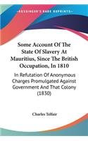 Some Account Of The State Of Slavery At Mauritius, Since The British Occupation, In 1810