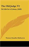 The Old Judge V2: Or Life In A Colony (1849)