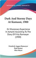Dark and Stormy Days at Kumassi, 1900