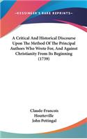 A Critical and Historical Discourse Upon the Method of the Principal Authors Who Wrote For, and Against Christianity from Its Beginning (1739)