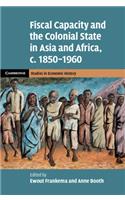 Fiscal Capacity and the Colonial State in Asia and Africa, C.1850-1960