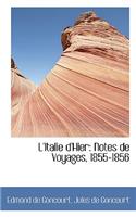 L'Italie D'Hier: Notes de Voyages, 1855-1856: Notes de Voyages, 1855-1856