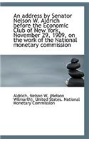 An Address by Senator Nelson W. Aldrich Before the Economic Club of New York, November 29, 1909, on