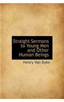 Straight Sermons to Young Men and Other Human Beings