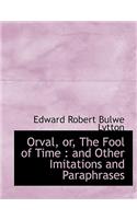 Orval, Or, the Fool of Time: And Other Imitations and Paraphrases