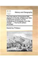 The True Nature of Imposture Fully Display'd in the Life of Mahomet. with a Discourse Annex'd, for the Vindicating of Christianity from This Charge: The Fourth Edition Corrected.