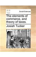 The Elements of Commerce, and Theory of Taxes.