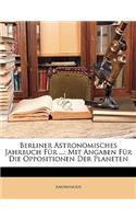 Berliner Astronomisches Jahrbuch Fur 1851 Mit Angaben Fur Die Oppositionen Der Planeten Sechs Und Siebenzigster Band