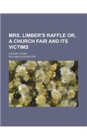 Mrs. Limber's Raffle Or, a Church Fair and Its Victims; A Short Story