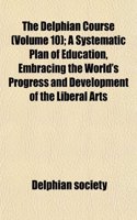 The Delphian Course (Volume 10); A Systematic Plan of Education, Embracing the World's Progress and Development of the Liberal Arts: (English)