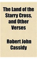The Land of the Starry Cross, and Other Verses