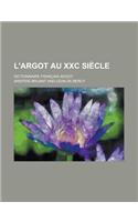 L'Argot Au XXC Siecle; Dictionnaire Francais-Argot