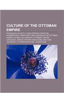 Culture of the Ottoman Empire: Persianate Society, Turko-Persian Tradition, Phanariotes, Christianity and Judaism in the Ottoman Empire(English)