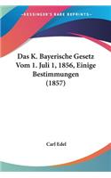 K. Bayerische Gesetz Vom 1. Juli 1, 1856, Einige Bestimmungen (1857)