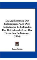 Das Aufkommen Der Datierungen Nach Dem Festkalender in Urkunden Der Reichskanzlei Und Der Deutschen Erzbistumer (1904)