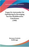 Vragen En Antwoorden Tot Opheldering En Bevestiging Van Den Heidelberschen Catechismus (1900)