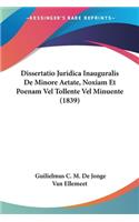 Dissertatio Juridica Inauguralis De Minore Aetate, Noxiam Et Poenam Vel Tollente Vel Minuente (1839)