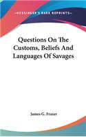 Questions on the Customs, Beliefs and Languages of Savages