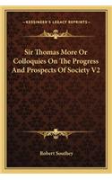 Sir Thomas More Or Colloquies On The Progress And Prospects Of Society V2: (English)