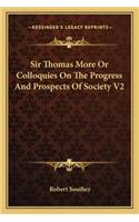 Sir Thomas More or Colloquies on the Progress and Prospects of Society V2