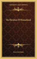 The Elevation of Womanhood