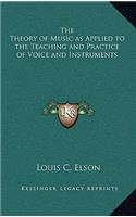 The Theory of Music as Applied to the Teaching and Practice of Voice and Instruments