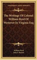 Writings Of Colonel William Byrd Of Westover In Virginia Esq