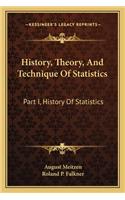 History, Theory, And Technique Of Statistics