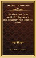 The Thermionic Valve and Its Developments in Radiotelegraphy and Telephony (1919)
