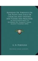 Reverend Dr. Porteous On The Pulpit And Stage Or Churches And Theatres, And Players And Preachers
