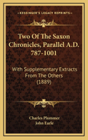 Two Of The Saxon Chronicles, Parallel A.D. 787-1001: With Supplementary Extracts From The Others (1889)