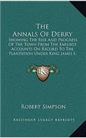The Annals Of Derry: Showing The Rise And Progress Of The Town From The Earliest Accounts On Record To The Plantation Under King James I, 1613 (1847)