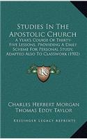 Studies In The Apostolic Church: A Year's Course Of Thirty-Five Lessons, Providing A Daily Scheme For Personal Study, Adapted Also To Classwork (1902)