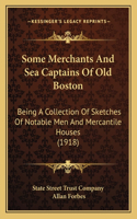 Some Merchants And Sea Captains Of Old Boston