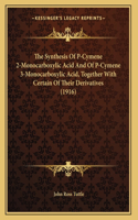 The Synthesis Of P-Cymene 2-Monocarboxylic Acid And Of P-Cymene 3-Monocarboxylic Acid, Together With Certain Of Their Derivatives (1916)