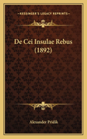 De Cei Insulae Rebus (1892): (Latin)
