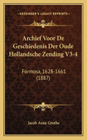 Archief Voor De Geschiedenis Der Oude Hollandsche Zending V3-4: Formosa, 1628-1661 (1887)