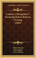 Cofiant A Phregethau Y Parchedig Robert Roberts, Clynnog (1884)