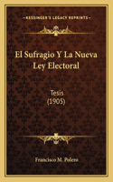 El Sufragio Y La Nueva Ley Electoral: Tesis (1905)(Spanish)