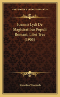 Ioannis Lydi De Magistratibus Populi Romani, Libri Tres (1903)