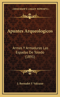 Apuntes Arqueologicos: Armas Y Armaduras Las Espadas De Toledo (1891)