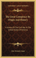 The Great Conspiracy Its Origin And History