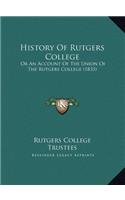 History Of Rutgers College: Or An Account Of The Union Of The Rutgers College (1833)