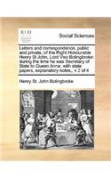 Letters and correspondence, public and private, of the Right Honourable Henry St John, Lord Visc Bolingbroke: during the time he was Secretary of State to Queen Anne: with state papers, explanatory notes, v 2 of 4