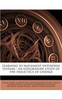 Learning to Implement Enterprise Systems: An Exploratory Study of the Dialectics of Change
